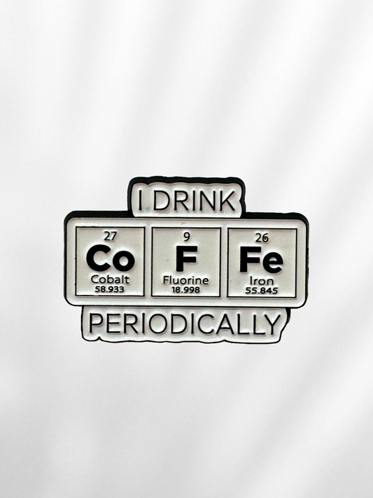 Pin "I Drink Coffee Periodically"